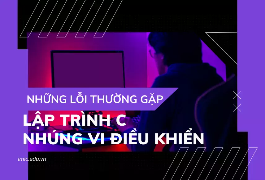 Những lỗi thường gặp trong lập trình C nhúng vi điều khiển